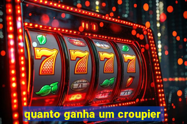 quanto ganha um croupier